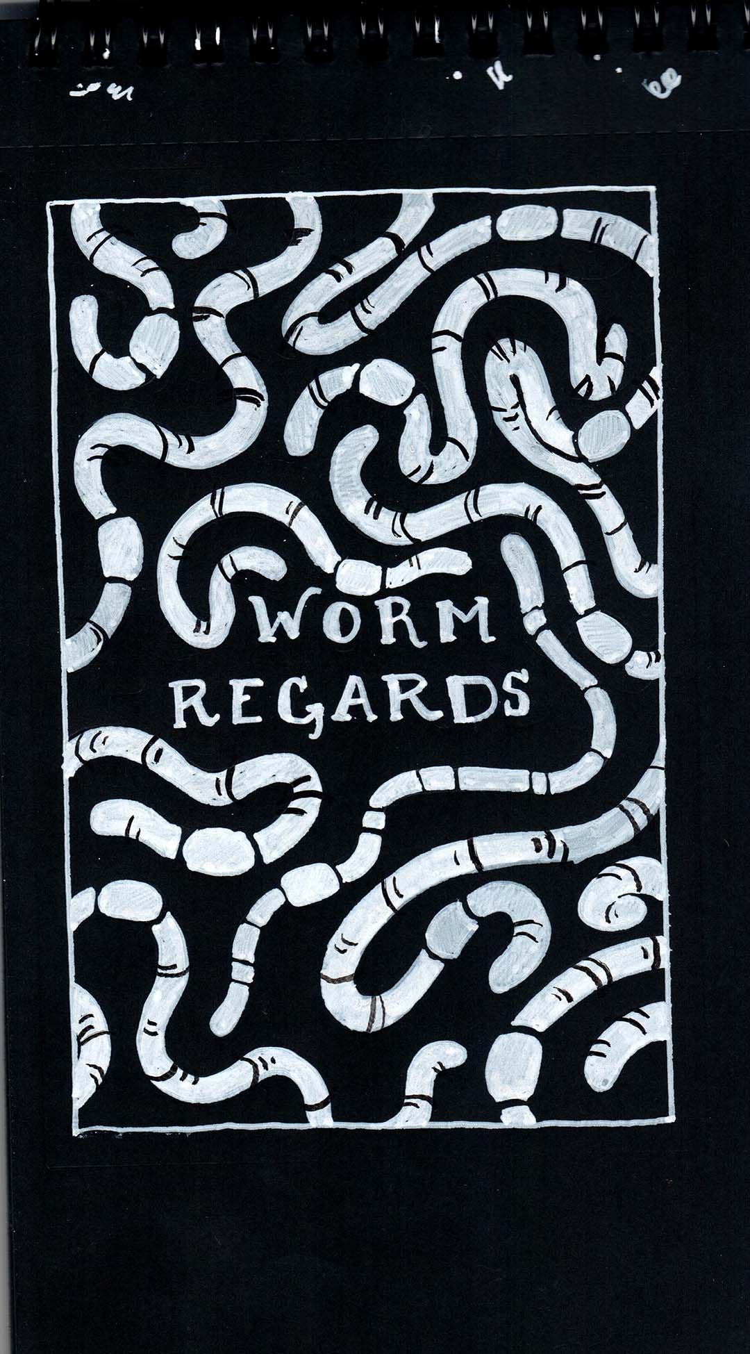 A drawing of many worms surrounding the words Worm Regards, white ink on black paper.